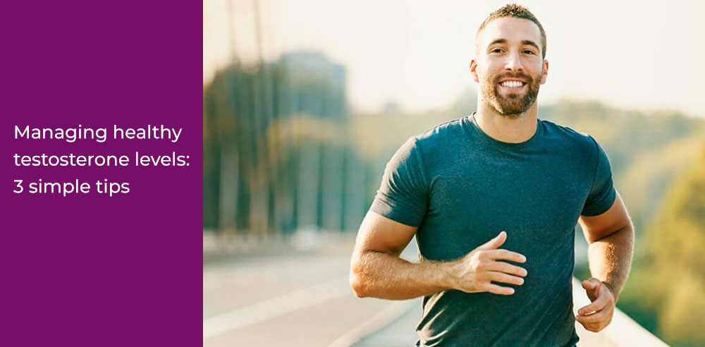 Managing Healthy Testosterone Levels: 3 simple tips