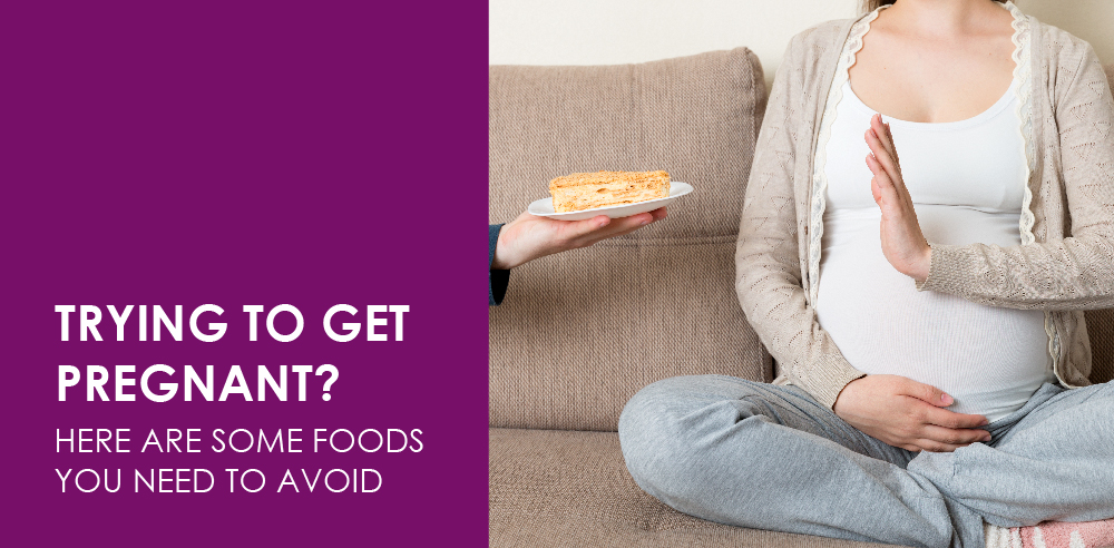Trying to get pregnant Here are some foods you need to avoid - Zeeva Fertility